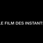 LE FILM DES INSTANTS